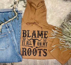 Blame It All On My Roots Hoodie