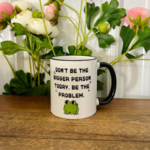 Be The Problem Mug
