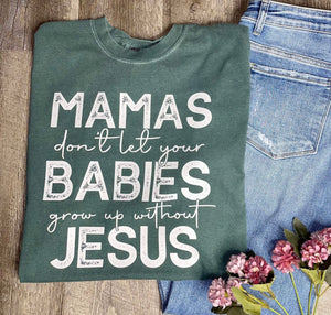 Mamas Don't Let Your Babies Comfort Colors Tee