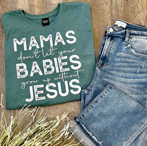 Mamas Don't Let Your Babies Tee