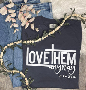 Love Them Anyway Comfort Colors Tee
